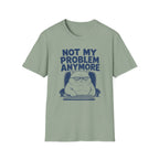 Not My Problem T-Shirt