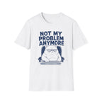 Not My Problem T-Shirt
