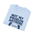 Not My Problem T-Shirt