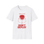 Don't Deploy T-Shirt