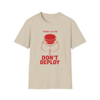Don't Deploy T-Shirt